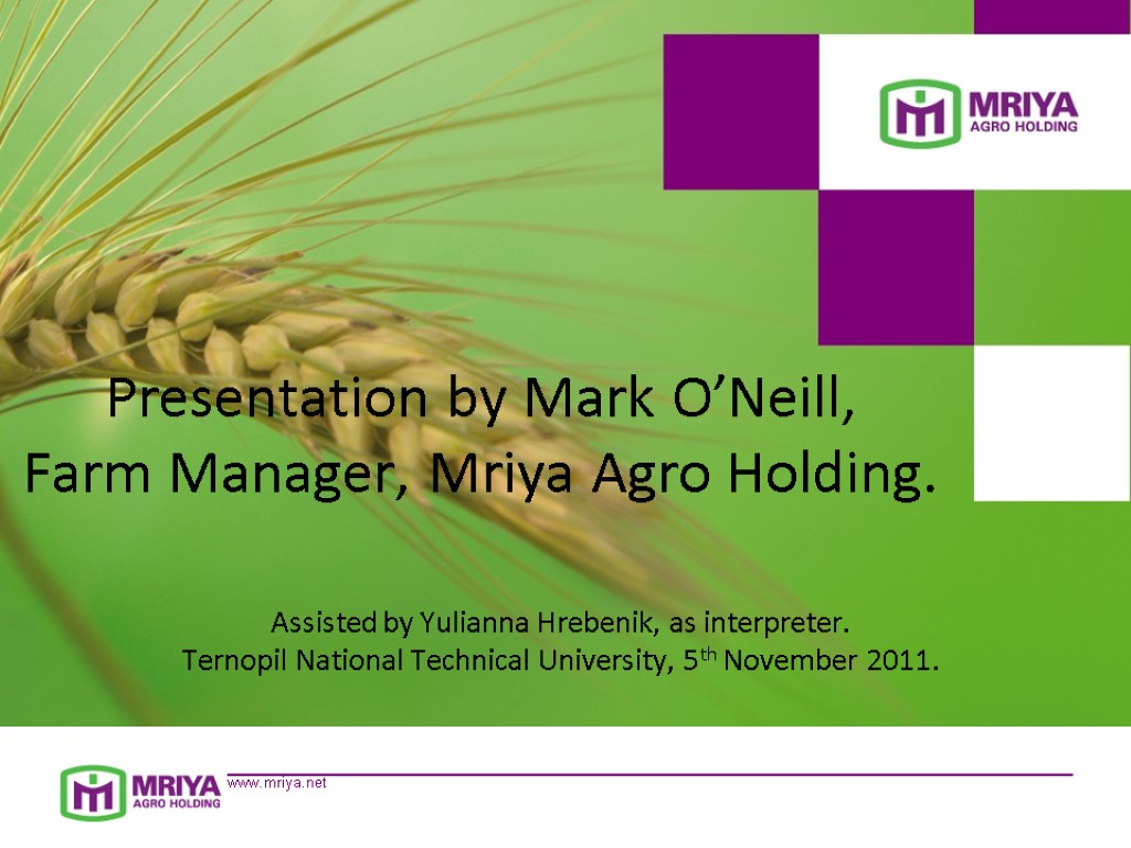 Presentation by Mark O’Neill, Farm Manager, Mriya Agro Holding. Assisted by Yulianna Hrebenik, as